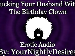 Fucked Silly By The Birthday Clown [Cuckold] [Rough] [All Trio Holes] (Erotic Audio for Women)