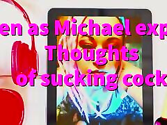 Listen as I Convince Michael to Suck His limber ass Cock.