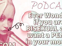 AUDIO ONLY - Kinky podcast 5 ever wonder if you are bisexual and want a penis in your mouth