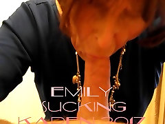 Emily sucking hand ercel sex yet again !