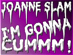 Joan SLAM - ja i amp;039;M gonna CUMMM!