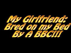 My Girlfriend: Bred on my sex bagar By A BBC!!!