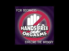 Hands free Orgasms for Beginners
