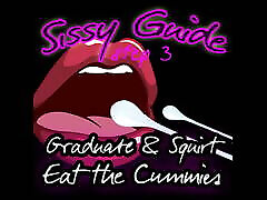 Sissy Guide Step 3 Graduate and Squirt Eat the Cummies