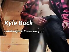 Kyle Buck – big cook cry girl Lumberjack Cums on you