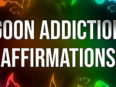 Goon Addiction Affirmations for says school cxc Addicts