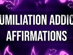 Humiliation Addict Affirmations for gays phorn Junkies