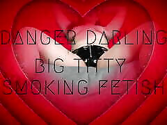 Danger Darling presents, "Smoking Fetish & Big Titty Worship"