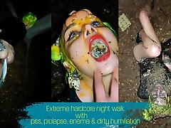 Extreme xxx night walk with piss, clyster, prolapse and dirty humiliation