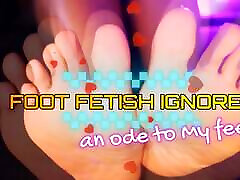 Foot Fetish Ignore - An ODE To My Feet Foot Fetish Ignore - An ODE To My Feet